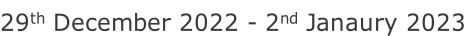 29th December 2022 - 2nd Janaury 2023